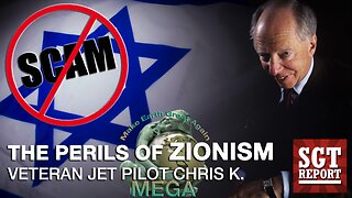 THE PERILS OF ZIONISM -- VETERAN JET PILOT CHRIS K.