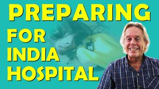 India Medical Tourism, How I Prepared to Go to Hospital