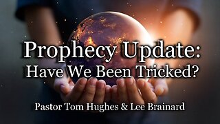 Prophecy Update: Have We Been Tricked?