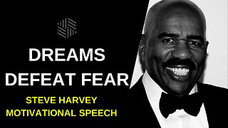 Dreams Defeat Fears - STEVE HARVEY Motivational Speech