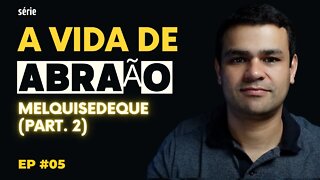 A VIDA DE ABRAÃO - Melquisedeque (part. 2) | Kleyton Barcelos