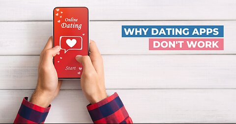 Dating Apps Just Don't Work!