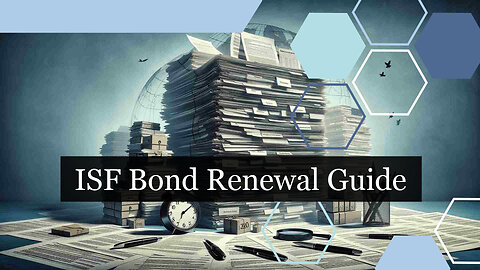 Decoding the Renewal Process: ISF Bond Renewal Demystified