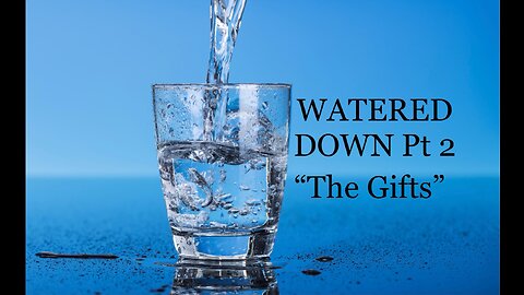 WATERED DOWN PT.2 "THE GIFTS"