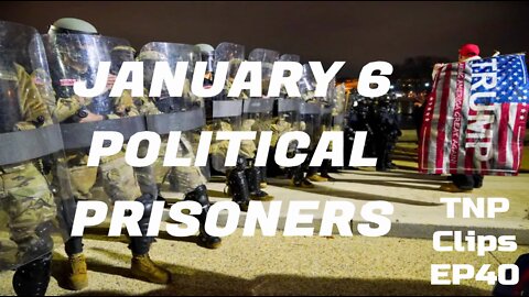January 6 Political Prisoners TNP Clips EP40