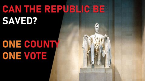 EP 34 HOW TO SAVE THE REPUBLIC? ONE VOTE PER COUNTY