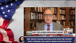 Rep. Biggs: House Republicans Must Be Honest With Themselves About Biden Investigation