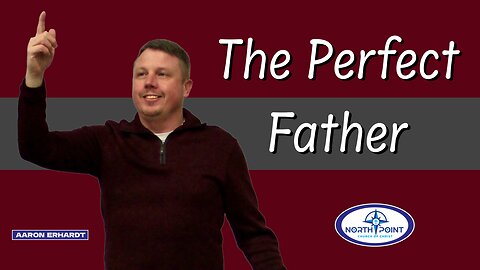 North Point Church of Christ Sermon 2023-03-12 — The Perfect Father