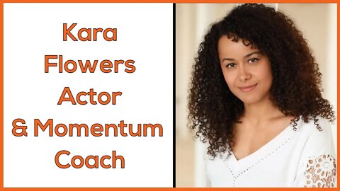Kara Flowers - Professional Actress and Momentum Coach