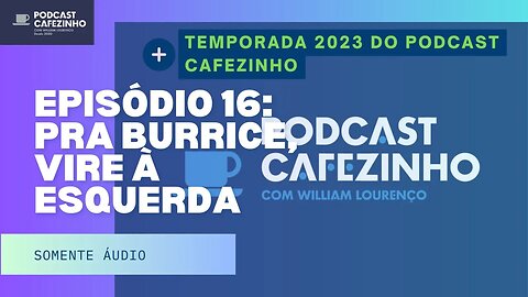 TEMPORADA 2023 DO PODCAST CAFEZINHO- EPISÓDIO 16 (SOMENTE ÁUDIO)