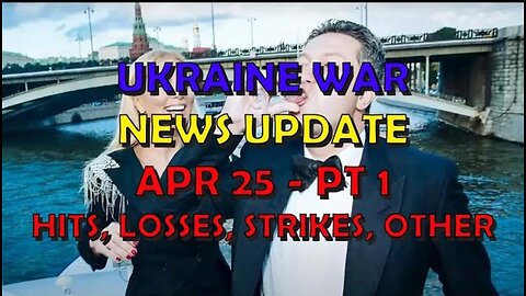 Ukraine War Update NEWS (20240426a): Pt 1 - Overnight & Other News