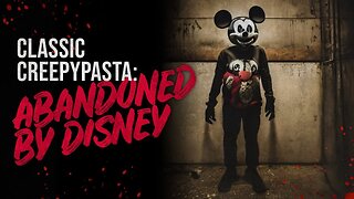 Abandoned By Disney - Classic Creepypasta