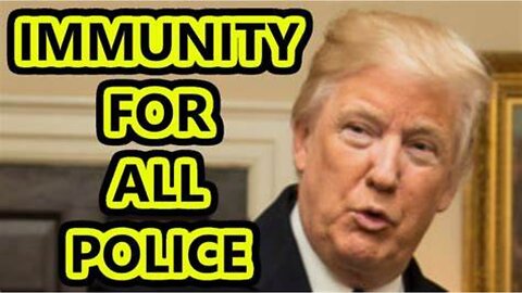 TRUMP WANTS IMMUNITY FOR ALL POLICE INCLUDING THOSE WHO KILL INNOCENT PEOPLE