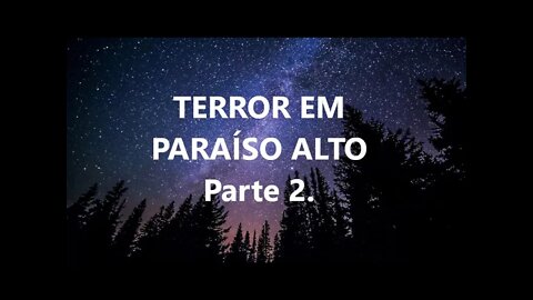 TERROR EM PARAÍSO ALTO - Parte 2. Na floresta