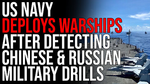 US Navy DEPLOYS WARSHIPS After Detecting Chinese & Russian Military Drills, WW3 Tensions INCREASING