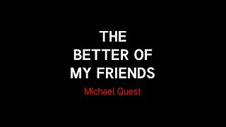 The Better Of My Friends - Michael Quest