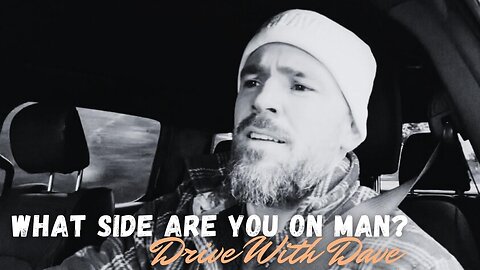 What Side Are You On Man!? (Drive with Dave)