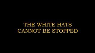 Situation Update ~ The White Hats Cannot be STOPPED.