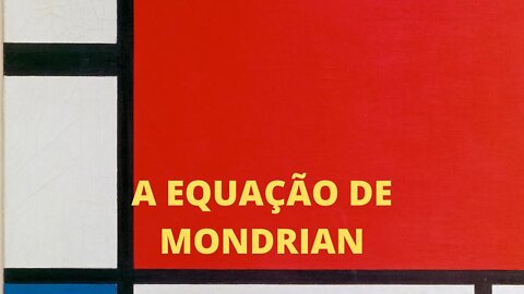 A Arte e o Século XX − A equação de MONDRIAN