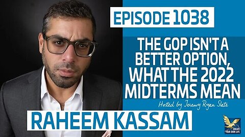 Raheem Kassam | The GOP Isn't A Better Option, What the 2022 Midterms Mean