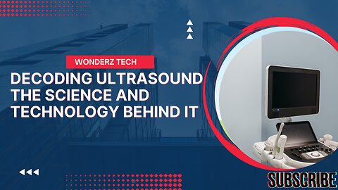 Decoding Ultrasound: The Science and Technology Behind It"