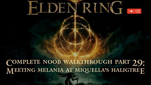 Elden Ring Complete Noob Walkthrough Part 29: Meeting Melania at Miquella's Haligtree