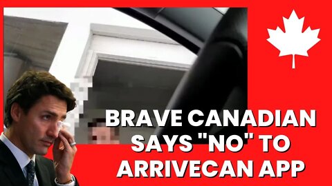 BRAVE CANADIAN SAYS "NO" TO ARRIVECAN APP AT BORDER!