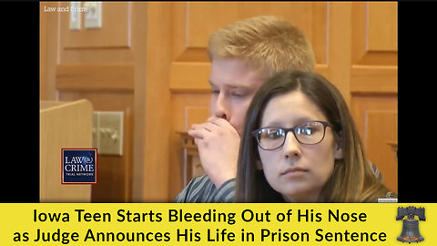 Iowa Teen Starts Bleeding Out of His Nose as Judge Announces His Life in Prison Sentence
