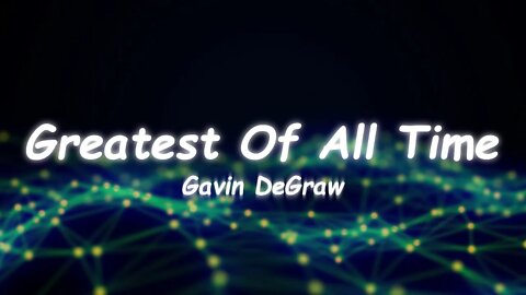 Gavin DeGraw - Greatest Of All Time (Lyrics)
