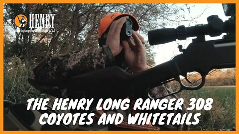 The Henry Long Ranger 308. Coyotes and Deer hunting. #HUNTWITHAHENRY