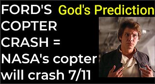 God's Prediction: FORD'S COPTER CRASH = NASA'S COPTER WILL CRASH on July 11