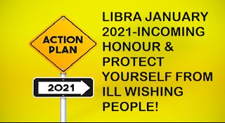 LIBRA JANUARY 2021-INCOMING HONOUR & PROTECT YOURSELF FROM ILL WISHING PEOPLE!