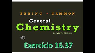 Exercício 16.37 de "General Chemistry", 11ª ed., Ebbing-Gammon