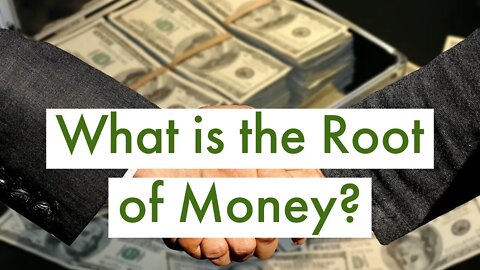 What is the Root of Money?