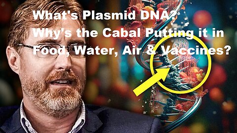 Dr. Bryan Ardis: What's Plasmid DNA? Why's the Cabal Putting it in Food, Water, Air & Vaccines?