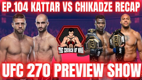 Ep.104 Kattar vs Chikadze Recap Show | MMA NEWS | UFC 270 PREVIEW SHOW!!!