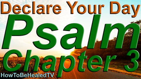 Psalm 3 - Psalms 3 - Protection Scriptures - Declare Your Day - HowToBeHealedTV