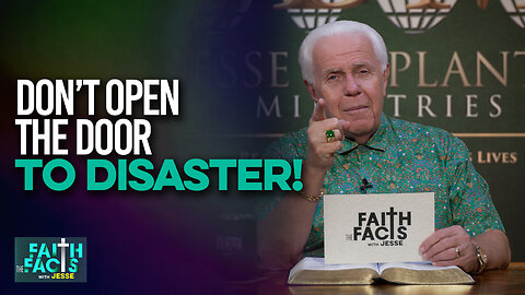 Faith the Facts: Don’t Open The Door To Disaster!