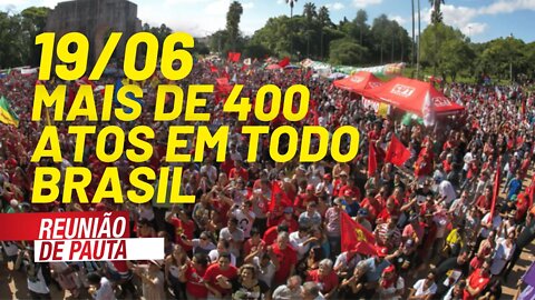 Amanhã: mais de 400 atos confirmados em todo Brasil - Reunião de Pauta nº 743 - 18/06/21