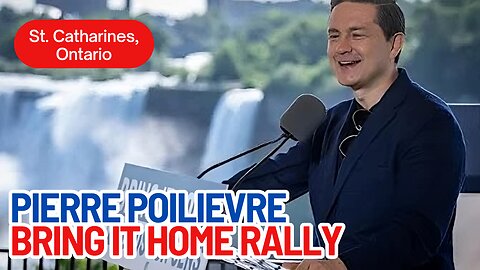 Pierre Poilievre's BRING IT HOME RALLY in St. Catharines, Ontario - Wed, July 19th, 2023