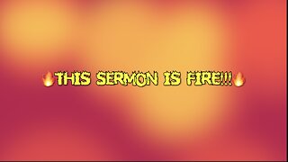 🔥THIS SERMON IS FIRE!!!🔥