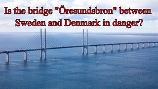 Is the bridge " Öresundsbron " between Sweden and Denmark in danger?