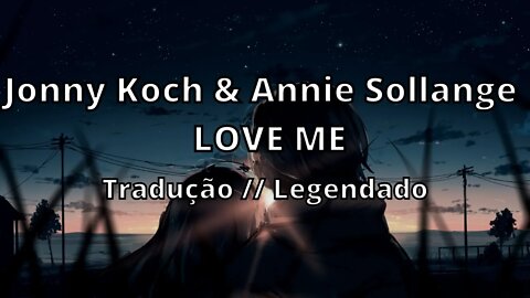 Jonny Koch & Annie Sollange - LOVE ME ( Tradução // Legendado )