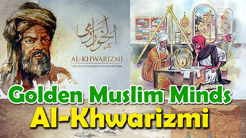 Golden Muslim Minds | Al-Khwarizmi| The man who invented ALGORITHMS|