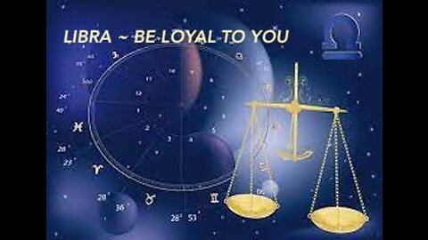 LIBRA ~ BE LOYAL TO YOU