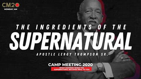 The Ingredients of The Supernatural | Apostle Leroy Thompson Sr.