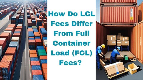The Cost Breakdown: LCL vs. FCL Fees