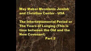 The Intertestamental Period or The Years of Longing - Part 2