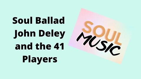 Soul Ballad John Deley and the 41 Players