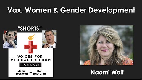 V-Shorts with Naomi Wolf: Vax, Women, and Gender Development